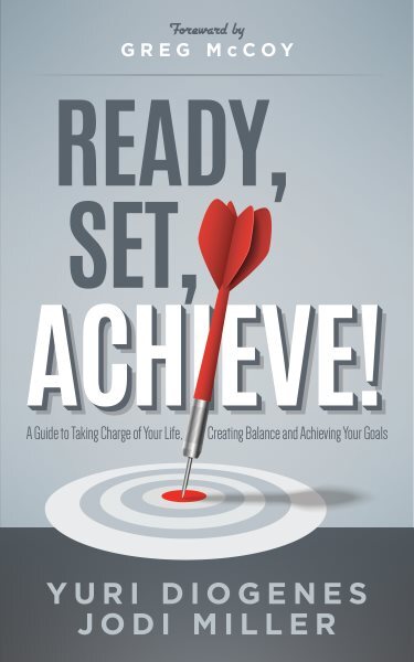 Ready, Set, Achieve! : A Guide to Taking Charge of Your Life, Creating Balanc...