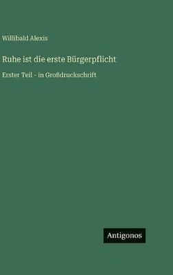 Ruhe ist die erste Brgerpflicht: Erster Teil - in Grossdruckschrift by Willibald