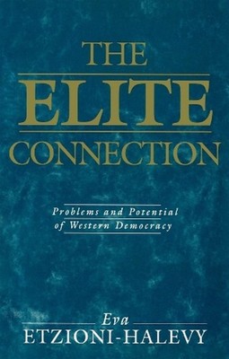 The Elite Connection: Problems and Potential of Western Democracy by Amitai Etzi