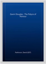 Gavin Douglas : The Palyce of Honour, Hardcover by Parkinson, David (EDT), Br...