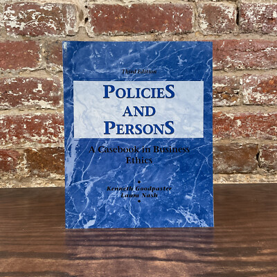 Kenneth Goodpaster Policies And Persons: A Casebook In Business Ethics By Goodpaster ...