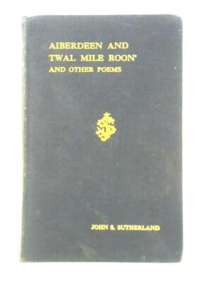 Aiberdeen Rauf Aiberdeen and Twal Mile Roon' and Other Poems(John Sutherland - 1923 ...