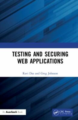 Testing and Securing Web Applications, Hardcover by Das, Ravi; Johnson, Greg,...