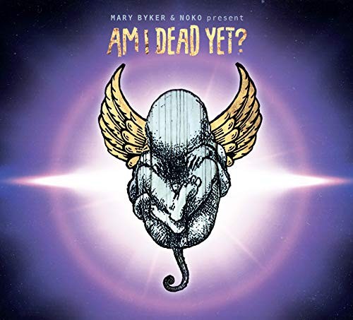 Mary Byker and Noko Present Am I Dead Yet? Am I Dead Yet? CD WIRED48 NEW