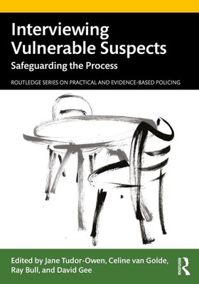 Interviewing Vulnerable Suspects: Safeguarding the Process by Jane Tudor-Owen (E