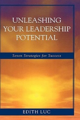 Unleashing Your Leadership Potential: Seven Strategies For S...
