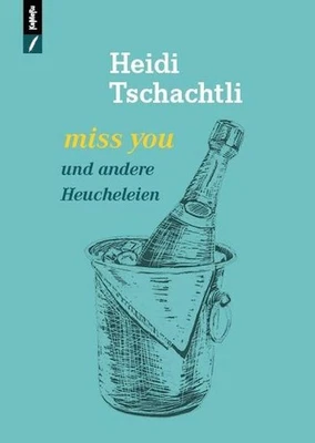 miss you und andere Heucheleien, Heidi TSCHACHTLI - Bild 1 von 4