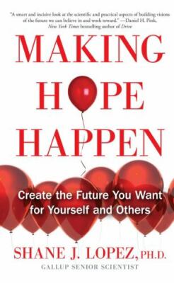 Making Hope Happen: Create the Future You Want for Yourself and Others - GOOD