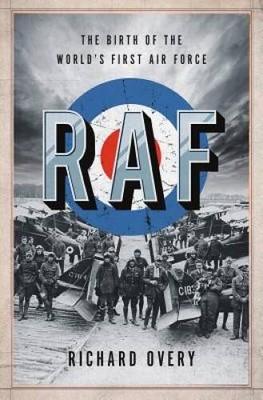 RAF: The Birth of the Worlds First Air Force - Hardcover - GOOD