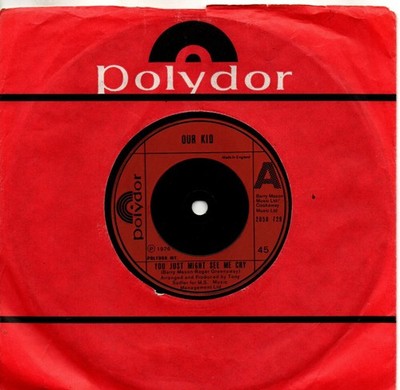 Our kid:You just might see me cry/I can't live without you:UK Polydor:1976