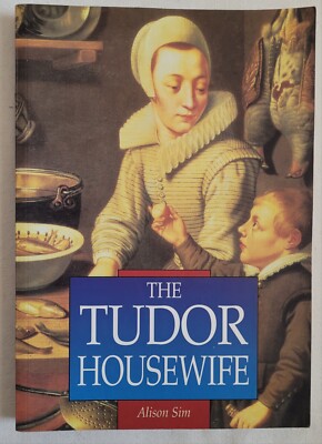 The Tudor Housewife by Alison Sim 1998 Sutton Publishing Co., Paperback 