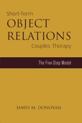 Short-Term Object Relations Couples Therapy: The Five-Step Model James M. Don...