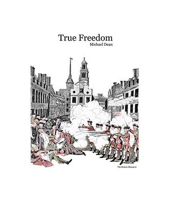 True Freedom: How America came to fight Britain for its independence, Michael De