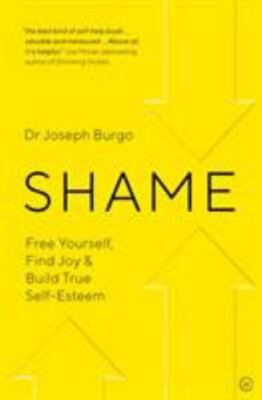 Shame : Free Yourself, Find Joy and Build True Self Esteem, Paperback by Burg...