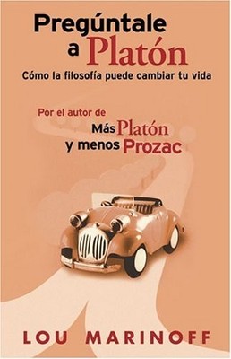PREGUNTALE A PLATON: COMO LA FILOSOFIA PUEDE CAMBIAR TU By Lou Marinoff & San