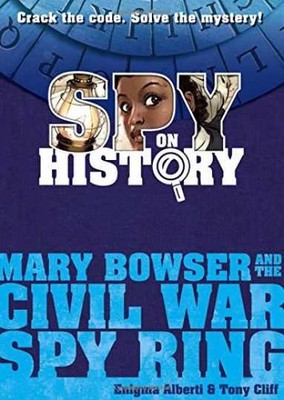 Spy on History: Mary Bowser and the - Hardcover, by Alberti Enigma - Very Good