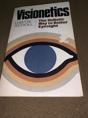 Visionetics : The Holistic Way to Better Eyesight First Edition New Age Yoga