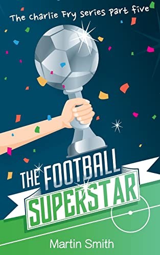 The Football Superstar: Football book for kids 7-13: Volume 5 (T