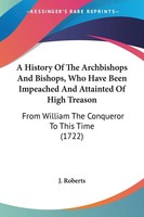 J. Roberts | A History Of The Archbishops And Bishops, Who Have Been...