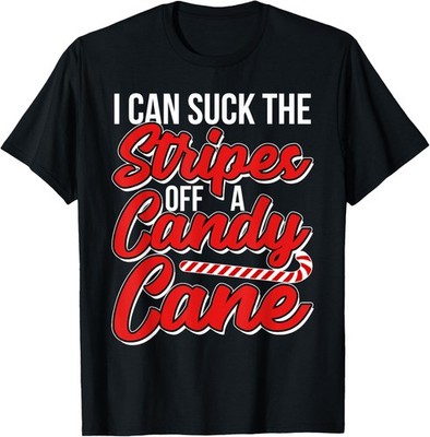 I Can Suck the Stripes off a Candy Cane Naughty Xmas Shirt