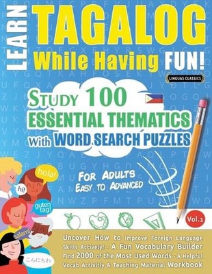 Learn Tagalog While Having Fun! - For Adults: Easy to Advanced - Study 100 Essen