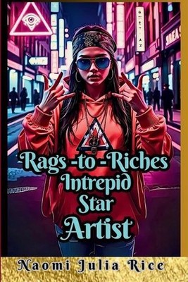 Rags to Riches Intrepid Star Artist: Horrible Secrets in Music Hidden from Media