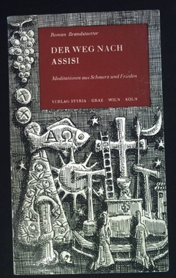 Der Weg nach Assisi : Meditationen aus Schmerz u. Frieden. Brandstaetter, Roman
