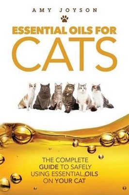 Essential Oils For Cats: The Complete Guide To Safely Using Essential Oils On Yo
