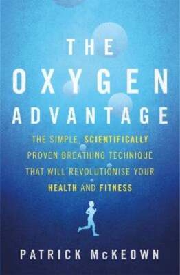 The Oxygen Advantage: The simple, scientifically proven breathing technique that