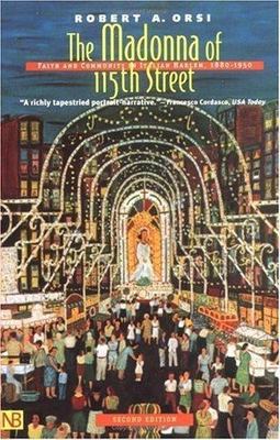The Madonna of 115th Street: Faith and Community in Italian Harlem, Second...