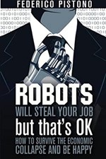 Robots Will Steal Your Job, but That's OK : How to Survive the Ec