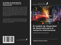 Tayfun Tuncay Tosun | El Modelo De Disparidad De Desarrollo Para El Comercio...