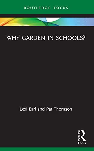 Why Garden in Schools? (Routledge Spaces of Chi, Earl, Thomson..