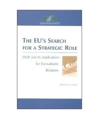 The Eu's Search for a Strategic Role: ESDP and Its Implications for Transatlanti