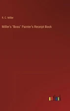 Miller's "Boss" Painter's Receipt Book by R.C. Miller Hardcover Book