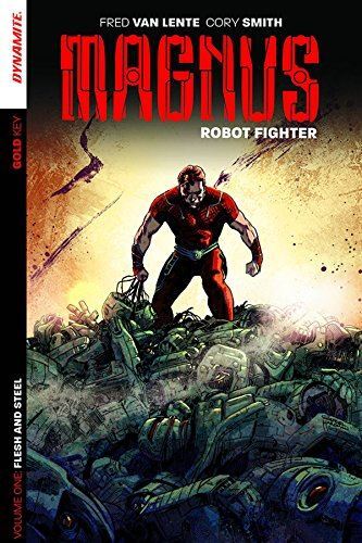 Magnus: Robot Fighter Volume 1: Flesh and Steel by FredVan Lente