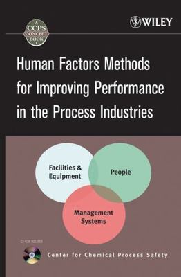 Human Factors Methods for Improving Performance in the Process Industries...