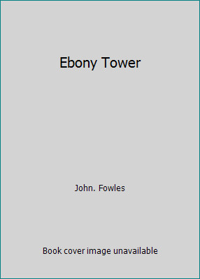 Ebony Tower by John. Fowles