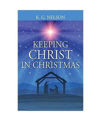 Keeping Christ in Christmas, K. G. Nelson
