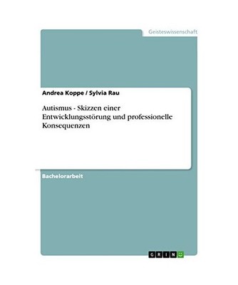 Autismus - Skizzen einer Entwicklungsstörung und professionelle Konsequenzen, K