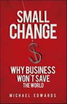 Small Change : Why Business Won't Save the World Paperback Michae