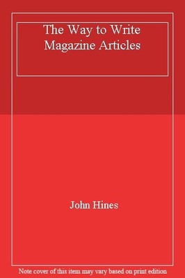 The Way to Write Magazine Articles,John Hines- 9780241123492