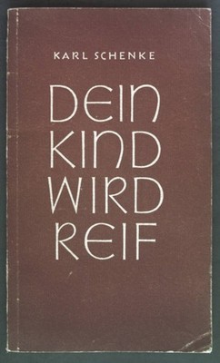 Dein Kind wird reif. Ein Wort an die Eltern mit einem Nachwort an die Seelsorger