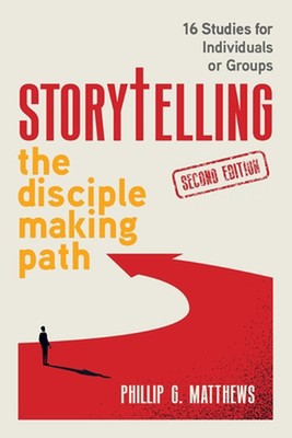 Storytelling the Disciple Making Path: 16 studies for individuals or groups by P