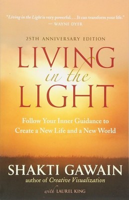 Living in the Light: Follow Your Inner Guidance to Create a New Life and a N...