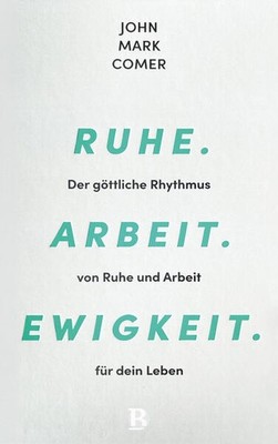 Ruhe. Arbeit. Ewigkeit. | John Mark Comer | deutsch | Garden City