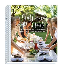 The Gathering Table: Growing Strong Relationships through Food, Faith, and Hosp,