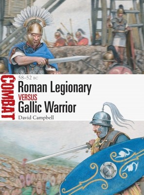 Roman Legionary vs Gallic Warrior 58 52 BC by David Campbell (Paperback Book)