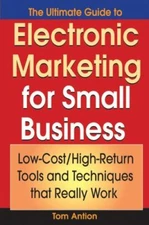 The Ultimate Guide to Electronic Marketing for Small Business: Low-Cost/High...