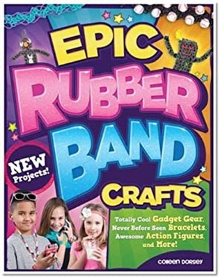 Epic Rubber Band Crafts : Totally Cool Gadget Gear, Never Before